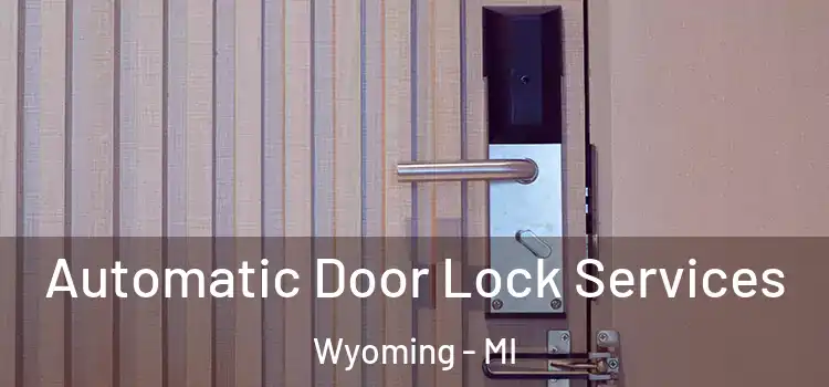  Automatic Door Lock Services Wyoming - MI