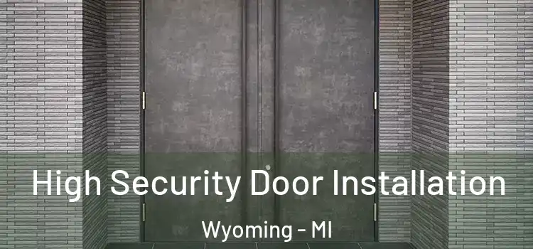  High Security Door Installation Wyoming - MI