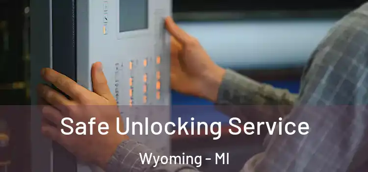  Safe Unlocking Service Wyoming - MI